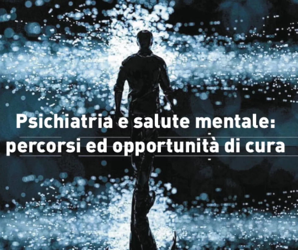 Psichiatria e salute mentale: percorsi ed opportunità di cura 